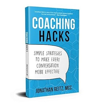 Coaching Hacks : Simple Strategies to Make Every Conversation Mor