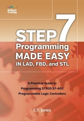 STEP 7 PROGRAMMING MADE EASY IN LAD, FBD, AND STL: A By Clarence T Jones **NEW**