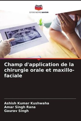 Ashish Kumar Kushwaha (u. a.) | Champ d'application de la chirurgie orale et...