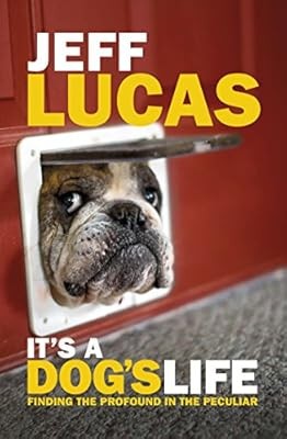 Its a Dogs Life: Finding the Profound in the Peculiar, Jeff Lucas, Used; Good Bo