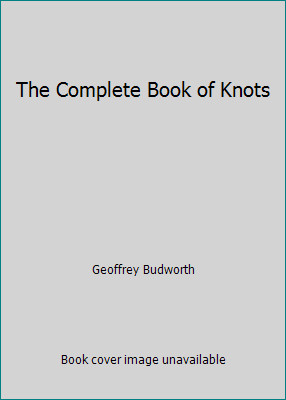 The Complete Book of Knots by Geoffrey Budworth