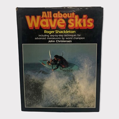 All About Wave Skis - Roger Shackleton w/ John Christensen 1985 1st Ed. H/C D/J
