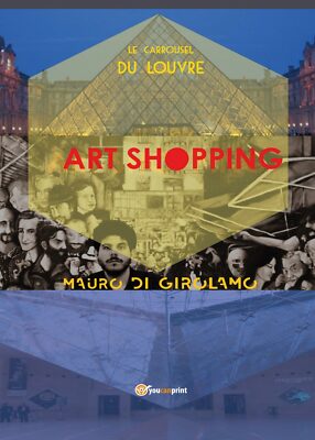 Carrousel Du Louvre Paris, di Mauro Di Girolamo,  2017,  Youcanprint - ER