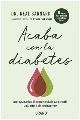 Acaba con la diabetes : Un método científicamente demostrado para prevenir y ...