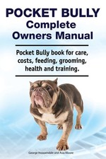 Pocket Bully Complete Owners Manual. Pocket Bully book for care, costs, feeding