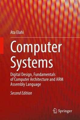 Computer Systems: Digital Design, Fundamentals of Computer Architecture and ARM 