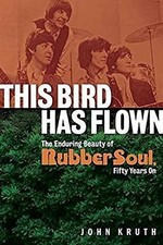 THIS BIRD HAS FLOWN: THE ENDURING BEAUTY OF RUBBER SOUL, By John Kruth EXCELLENT