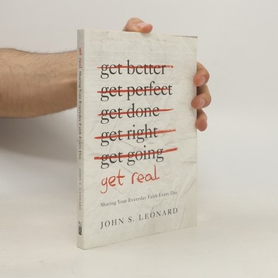 Get Real: Sharing Your Everyday Faith Every Day  |  John Sterling Leonard