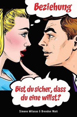 Beziehung - bist Du sicher, dass Du eine willst? (German) by Simone Milasas (Ger