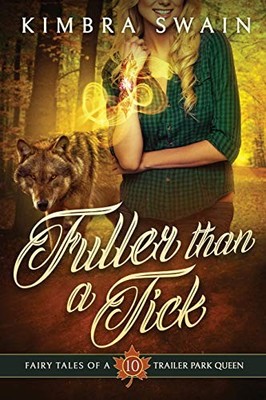 FULLER THAN A TICK (FAIRY TALES OF A TRAILER PARK QUEEN) By Kimbra Swain **NEW**