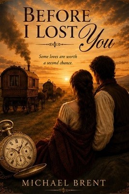 Before I Lost You: Some loves are worth a second chance by Michael Brent Paperba