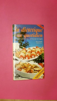 163081 Anne Noël LA DIETETIQUE AU QUOTIDIEN POUR GARDER OU RETROUVER LA LIGNE.