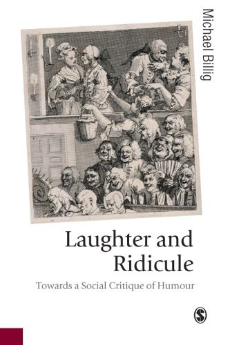 Laughter and Ridicule: Towards a Social Critique of Humour... - Billig, Michael