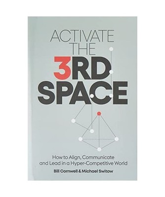 Activate the Third Space: How to Align, Communicate and Lead in a Hyper-Competit