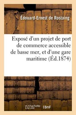 Expose d'un projet de port de commerce accessible de basse mer, et d'une gare-,