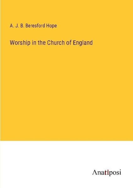 Worship In The Church Of England A. J. B. Beresford Hope-image