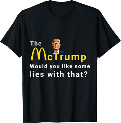 The McTrump: Would you like some lies with that? T-Shirt