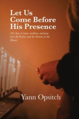 Let Us Come Before His Presence: 365 Days to Learn,  Meditate and Pray from t...