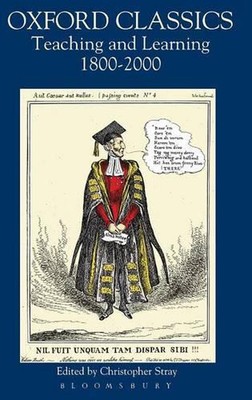 Oxford Classics: Teaching and Learning 1800-2000 by Chris Stray (English) Hardco