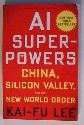 AI Superpowers (International Edition): China, Silicon Valley, and the New World