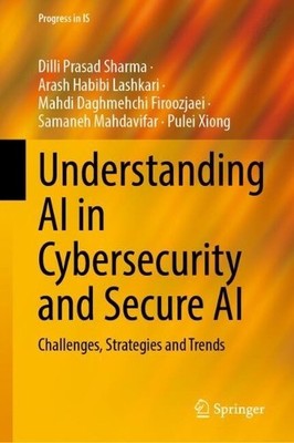 Understanding AI in Cybersecurity and Secure AI - 9783031915239