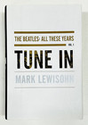 BEATLES: Tune In by Mark Lewisohn. Most important biography ever written