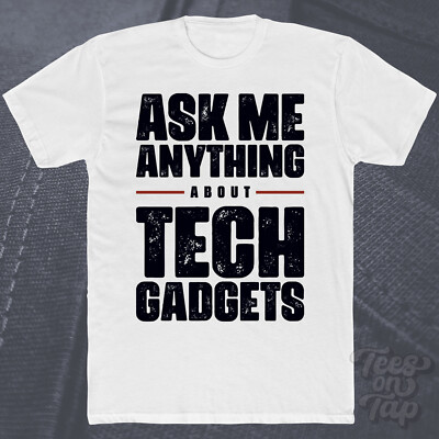 ASK ME ANYTHING ABOUT TECH GADGETS T-SHIRT Technologie Innovation Smart Devices