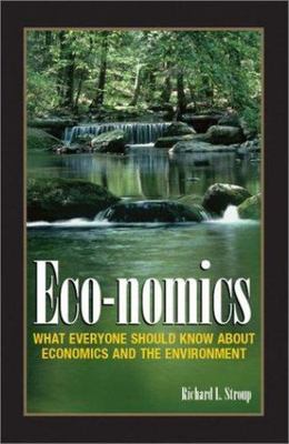 Eco-Nomics : What Everyone Should Know About Economics and the Environment, P...