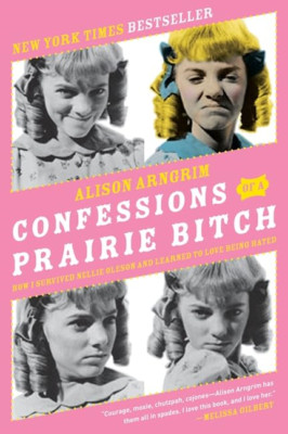 Confessions of a Prairie b*tch: How I Survived Nellie O - Paperback NEW Alison A