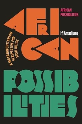 African Possibilities: A Matriarchitarian Perspective for Social Justice by Ifi