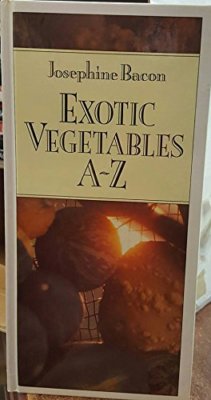 Exotic Vegetables A-Z Hardcover by Josephine Bacon