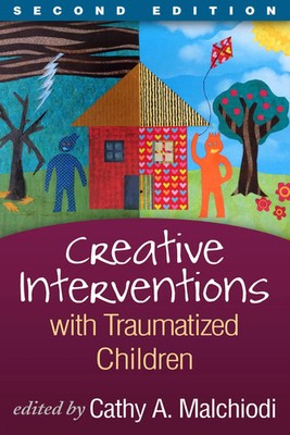 Creative Interventions with Traumatized Children, Second Edition | Malchiodi
