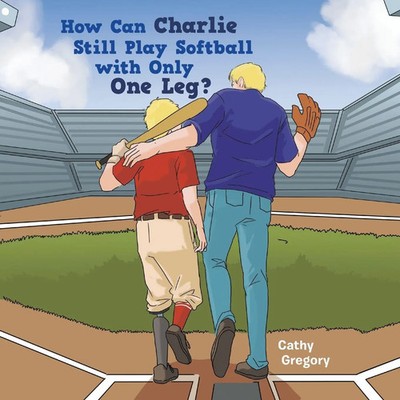 How Can Charlie Still Play Softball with Only One Leg? Cathy Gregory Taschenbuch