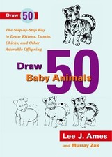 Draw 50 Baby Animals: The Step-By-Step Way to Draw Kittens, Lambs, Chicks, and O