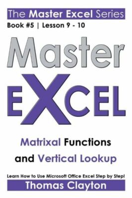 Master Excel: Matrixal Functions And Vertical Lookup