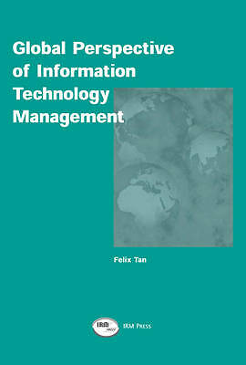 Global Perspective of Information Technology Management by Felix B. Tan