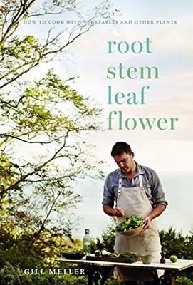 Root, Stem, Leaf, Flower: How to Cook with Vegetables  by Gill Meller 1787134334