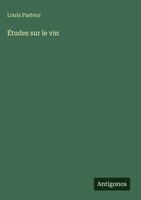 Louis Pasteur | ÉTudes Sur Le Vin | Buch | FranzöSisch (2025) | Antigonos Verlag