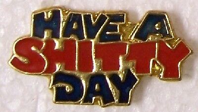 Hat Lapel Pin humorous Have A Sh!tty Day NEW