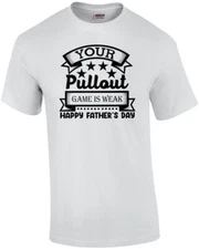 Your Pullout Game Is Weak - Happy Fathers Day