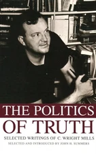 The Politics of Truth : Selected Writings of C. Wright Mills Hard