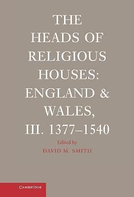 The Heads of Religious Houses England and Wales, III. 1377–1540 Smith Hardback