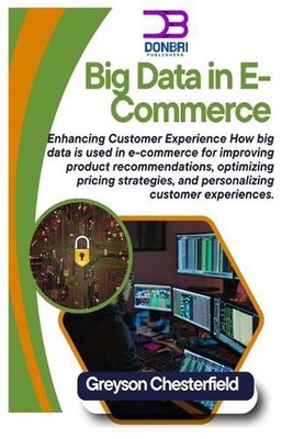 Big Data in E-Commerce: Enhancing Customer Experience How big data is used in e-