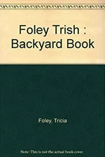 The Backyard Book : Ideas and Resources for Outdoor Living Paperb