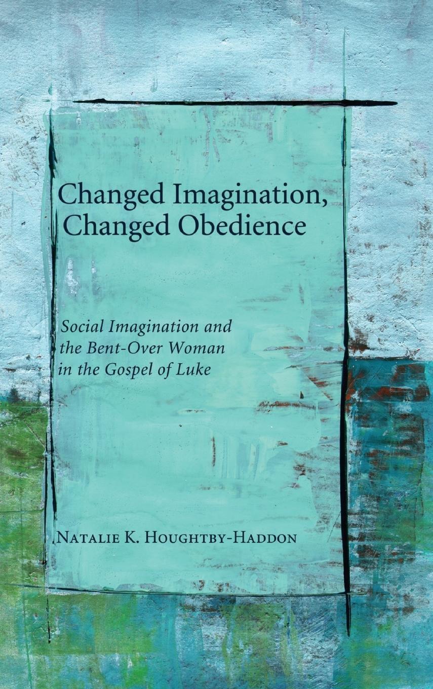 Natalie K. Houghtby-haddon | Changed Imagination, Changed Obedience |