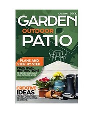 Garden Outdoor Patio: Creative Ideas for DIY Furniture, Decorations, Oasis, Roof
