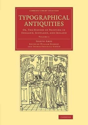 Typographical Antiquities: Or, The History of Printing in England, Scotland, and