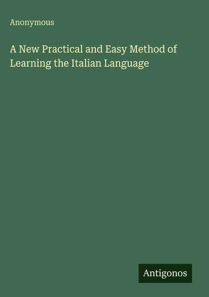 Anonymous | A New Practical And Easy Method Of Learning The Italian Language-image