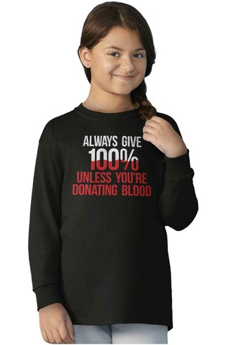 Always Give 100 Unless You're Donating Blood Youth Long Sleeve Tees Boy or Girl - Picture 3 of 10