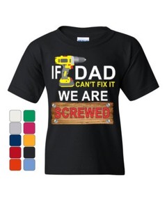 If Dad Can/'t Fix It We Are Screwed Youth T-Shirt Funny Father/'s Day Kids Tee